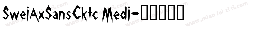 SweiAxSansCktc Medi字体转换